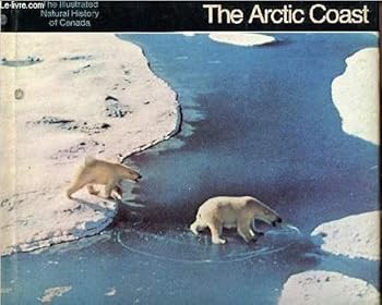 Hardcover The Arctic coast (The Illustrated natural history of Canada) Book