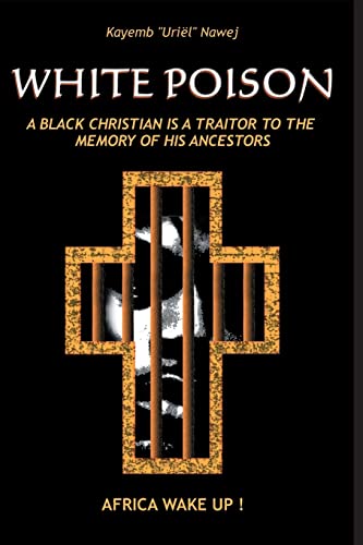 White Poison: A Black Christian Is A Traitor To The Memory Of His Ancestors - Africa Wake Up!