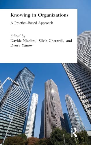 Knowing in Organizations: A Practice-Based Approach: A Practice-Based Approach