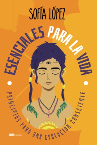 Esenciales Para La Vida: Principios Para Una Evolución Consciente