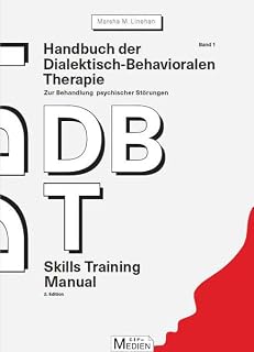 Handbuch der Dialektisch-Behavioralen Therapie (DBT) Bd. 1: Skills Training Manual: Zur Behandlung psychischer Störungen (CIP-Medien)