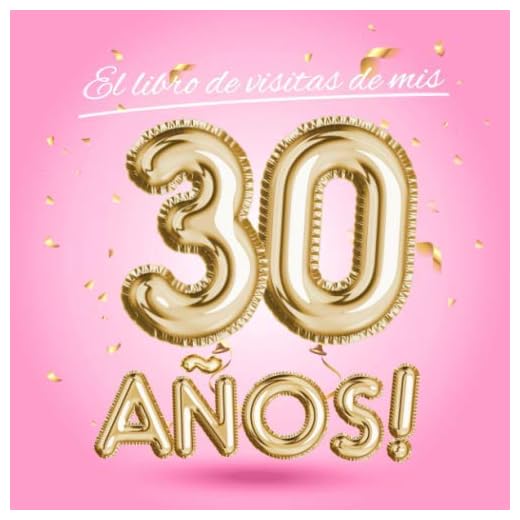 El libro de visitas de mis 30 años: Decoración rosa para el 30 cumpleaños – Regalos originales para mujer - 30 años - Edición Globos Oro Rosa - Libro ... para felicitaciones y fotos de los invitados