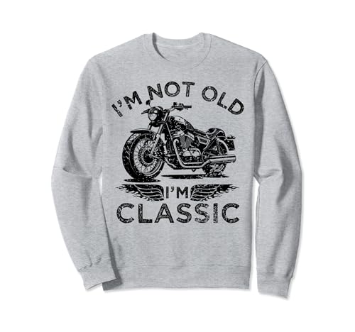 I'm Not Old I'm Classic Funny Motorcycle Graphic - Motocicleta para hombre Sudadera