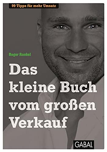 Das kleine Buch vom großen Verkauf: 99 Tipps für mehr Umsatz (Dein Business)