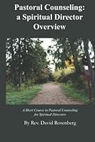 Pastoral Counseling, A Spiritual Director Overview: A Short Course in Pastoral Counseling for Spiritual Directors 1973532115 Book Cover