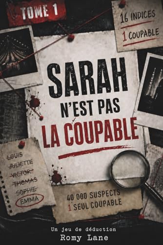 Sarah N'est Pas La Coupable: 40 000 suspects, 16 indices, 1 seul coupable : livre-jeu d’enquête, énigmes policières et déduction logique