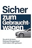 Sicher zum Gebrauchtwagen: So wirst du beim Gebrauchtwagenkauf nicht übers Ohr gehauen