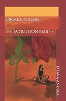 A Rose On Mars: The Evolution Begins 0578761637 Book Cover