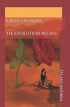 Paperback A Rose On Mars: The Evolution Begins Book