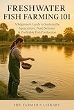Freshwater Fish Farming 101: A Beginner’s Guide to Sustainable Aquaculture, Pond Systems & Profitable Fish Production
