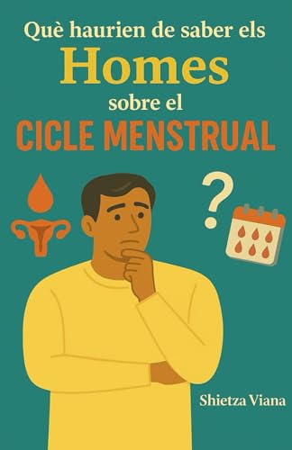 Què haurien de saber els homes sobre el cicle menstrual (Catalan Edition)