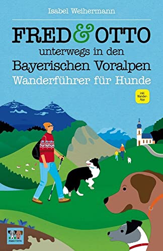 FRED & OTTO unterwegs in den Bayerischen Voralpen: Wanderführer für Hunde (2. aktual. Auflage)
