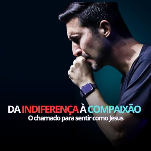『Da Indiferença à Compaixão: O chamado para sentir como Jesus』のカバーアート