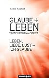 Glaube + Leben trotz Kirchenaustritt: Leben, Liebe, Lust - ich glaube