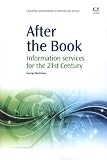 After the Book: Information Services for the 21st Century (Chandos Information Professional Series)