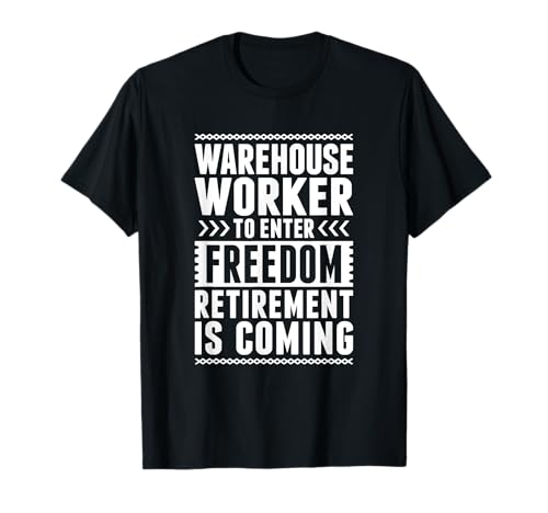 Retired Warehouse Worker Enter Freedom T-Shirt