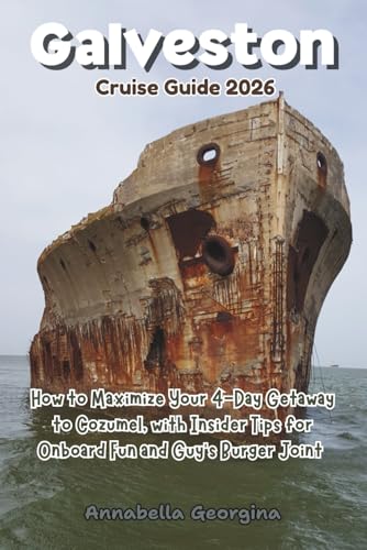 Galveston Cruise Guide 2026: How to Maximize Your 4-Day Getaway to Cozumel with Insider Tips for Onboard Fun and Guy’s Burger Joint (The Insider's Short Cruise Guides)