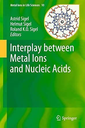 Interplay between Metal Ions and Nucleic Acids: 10 2012th Edition Interplay between Metal Ions and Nucleic Acids: 10 2012th Edition book cover