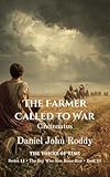 The Farmer Called to War: Cincinnatus (Series 14: The Boy Who Saw Rome Rise Book 3)