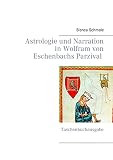 Astrologie und Narration in Wolfram von Eschenbachs Parzival: Taschenbuchausgabe - Bianca Schmale 