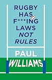 Rugby Has F***ing Laws, Not Rules: A Guided Tour Through Rugby’s Bizarre Law Book