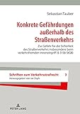  Konkrete Gefährdungen außerhalb des Straßenverkehrs: Zur Gefahr für die Sicherheit des Straßenverkehrs insbesondere beim verkehrsfremden Inneneingriff ... StGB) (Schriften zum Verkehrsstrafrecht 3)