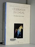  Celebration Du Cheval : Les Plus Beaux Textes Et Poemes