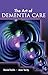 The Art of Dementia Care