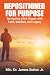 Repositioned for Purpose: Navigating Lifes Stages with Faith, Wisdom, and Legacy
