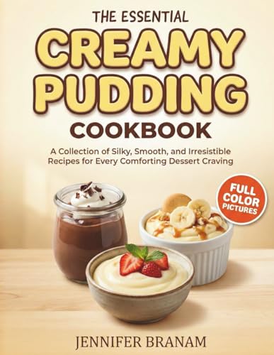 The Essential Creamy Pudding Cookbook Cookbook: A Collection of Silky,