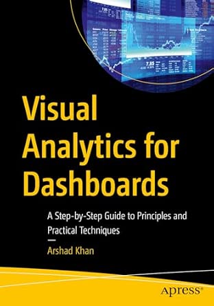 Visual Analytics for Dashboards: A Step-by-Step Guide to Principles and Practical Techniques Visual Analytics for Dashboards: A Step-by-Step Guide to Principles and Practical Techniques book cover