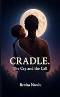 Cradle. The Cry and The Call 106824741X Book Cover