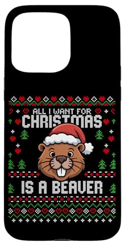 Pull de Noël « All I Want for Christmas is A Beaver Ugly Xmas » Coque pour iPhone 15 Pro Max