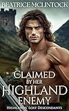  Claimed by Her Highland Enemy: A Scottish Medieval Historical Romance Novel (Highlands’ Lost Descendants Book 2) (English Edition)