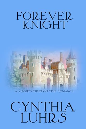 Forever Knight: Lighthearted Time Travel Romance (A Knights Through Time Romance Book 5)