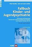 Fallbuch Kinder- und Jugendpsychiatrie. Erfassung und Bewertung belastender Lebensumstände von Kindern nach Kapitel V (F) der ICD-10. Ein Lese- und Lernbuch