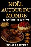  Noël autour du monde: 10 menus festifs de 10 pays
