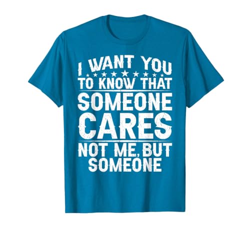 I Want You to Know that Someone Cares Not Me, But Someone T-Shirt, Men, Sapphire Blue, Medium