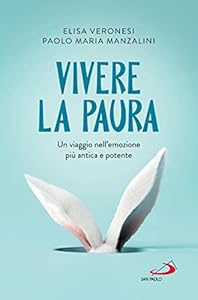 Vivere la paura. Un viaggio nell'emozione più antica e potente