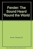  Fender: The Sound Heard \'Round the World by Smith, Richard R. (2000) Hardcover