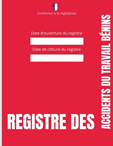 Registre des accidents du travail bénins: Pour Entreprise - Conforme à la Législation (Art. L 441-4 - D 441-1 à D 441-4 du Code de la Sécurité sociale) -...