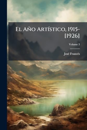 El Año Artístico, 1915-[1926]; Volume 3 (Spanish Edition)