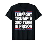 Vintage I Support Trump's 3rd Term in Prison Funny Men Women T-Shirt