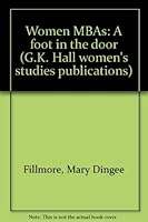 Women MBAs: A foot in the door (G.K. Hall women's studies publications) 0816187282 Book Cover