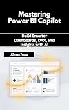 Mastering Power BI Copilot: Build Smarter Dashboards, DAX, and Insights with AI