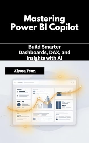 Mastering Power BI Copilot: Build Smarter Dashboards, DAX, and Insights with AI