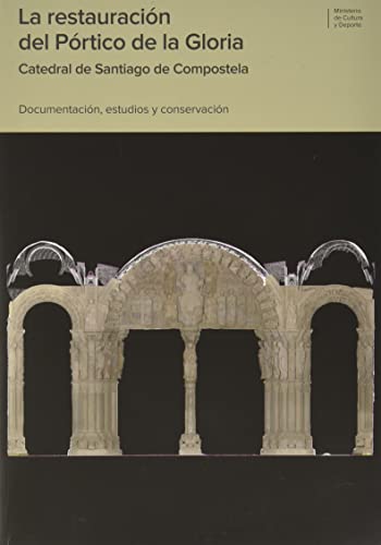 Portada de La restauración del Pórtico de la Gloria: Catedral de Santiago de Compostela: documentación, estudio