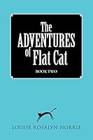 The Adventures of Flat Cat: Book Two 1504330404 Book Cover