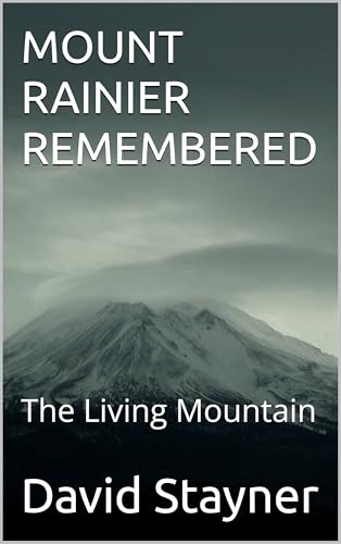 MOUNT RAINIER REMEMBERED: The Living Mountain (National Parks Remembered)