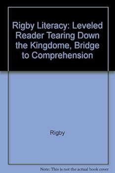 Paperback Tearing Down the Kingdome, Bridge to Comprehension (Rigby Literacy Leveled Reader) Book